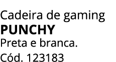 Cadeira de gaming PUNCHY Preta e branca. C d. 123183 