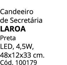 Candeeiro de Secret ria LAROA Preta LED, 4,5W, 48x12x33 cm. C d. 100179