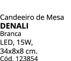 Candeeiro de Mesa DENALI Branca LED, 15W, 34x8x8 cm. C d. 123854