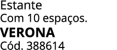 Estante Com 10 espa os. verona C d. 388614 