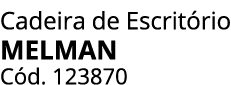 Cadeira de Escrit rio MELMAN C d. 123870