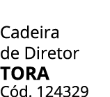 Cadeira de Diretor TORA C d. 124329