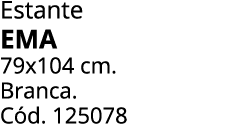 Estante EMA 79x104 cm. Branca. C d. 125078 