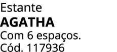 Estante AGATHA Com 6 espa os. C d. 117936
