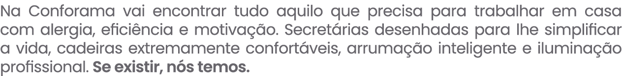 Na Conforama vai encontrar tudo aquilo que precisa para trabalhar em casa com alergia, efici ncia e motiva o. Secret...