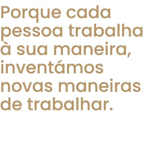 Porque cada pessoa trabalha  sua maneira, invent mos novas maneiras de trabalhar.