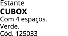 Estante CUBOX Com 4 espa os. Verde. C d. 125033 