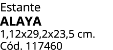 Estante ALAYA 1,12x29,2x23,5 cm. C d. 117460