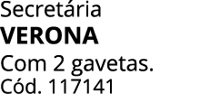 Secret ria verona Com 2 gavetas. C d. 117141
