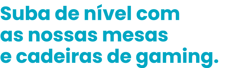 Suba de n vel com as nossas mesas e cadeiras de gaming. 