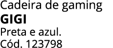 Cadeira de gaming GIGI Preta e azul. C d. 123798