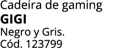 Cadeira de gaming GIGI Negro y Gris. C d. 123799
