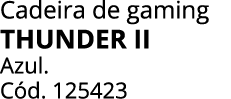 Cadeira de gaming THUNDER II Azul. C d. 125423