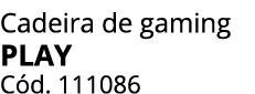 Cadeira de gaming PLAY C d. 111086
