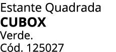 Estante Quadrada CUBOX Verde. C d. 125027 