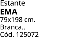 Estante EMA 79x198 cm. Branca.. C d. 125072 