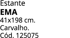 Estante EMA 41x198 cm. Carvalho. C d. 125075 