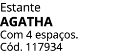 Estante AGATHA Com 4 espa os. C d. 117934