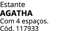 Estante AGATHA Com 4 espa os. C d. 117933