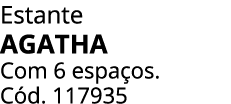 Estante AGATHA Com 6 espa os. C d. 117935