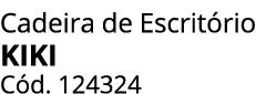 Cadeira de Escrit rio KIKI C d. 124324