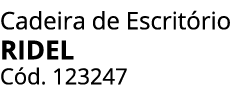 Cadeira de Escrit rio RIDEL C d. 123247