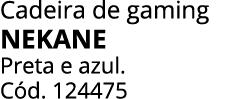Cadeira de gaming NEKANE Preta e azul. C d. 124475