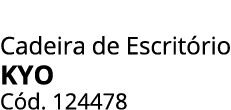 Cadeira de Escrit rio KYO C d. 124478