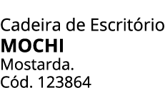 Cadeira de Escrit rio MOCHI Mostarda. C d. 123864