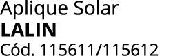 Aplique Solar LALIN C d. 115611/115612 