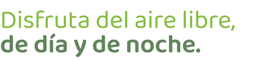 Disfruta del aire libre, de d a y de noche.