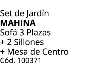 Set de Jard n Mahina Sof 3 Plazas + 2 Sillones + Mesa de Centro C d. 100371