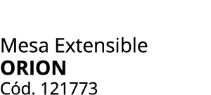 Mesa Extensible ORION C d. 121773