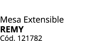 Mesa Extensible REMY C d. 121782