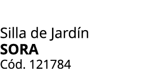 Silla de Jard n SORA C d. 121784
