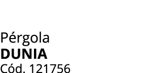 P rgola DUNIA C d. 121756