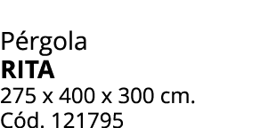 P rgola RITA 275 x 400 x 300 cm. C d. 121795