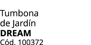 Tumbona de Jard n dream C d. 100372