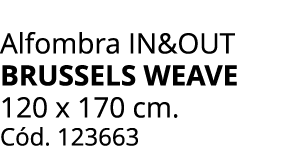 Alfombra IN&OUT BRUSSELS WEAVE 120 x 170 cm. C d. 123663