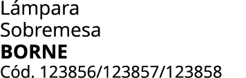 L mpara Sobremesa BORNE C d. 123856/123857/123858 