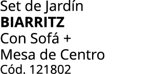 Set de Jard n BIARRITZ Con Sof + Mesa de Centro C d. 121802