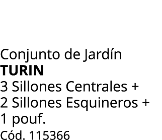 Conjunto de Jard n turin 3 Sillones Centrales + 2 Sillones Esquineros + 1 pouf. C d. 115366