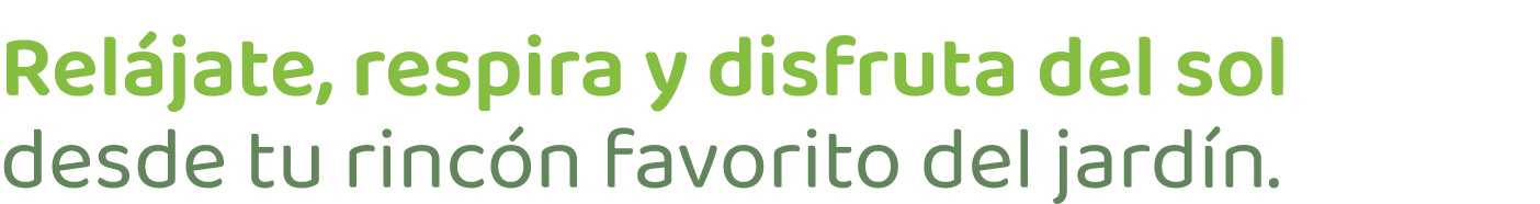 Rel jate, respira y disfruta del sol desde tu rinc n favorito del jard n.