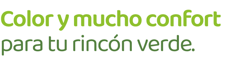 Color y mucho confort para tu rinc n verde.