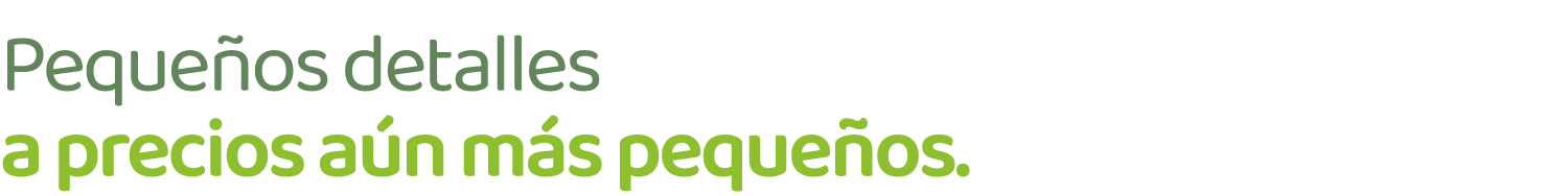 Peque os detalles a precios a n m s peque os.