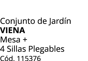Conjunto de Jard n VIENA Mesa + 4 Sillas Plegables C d. 115376