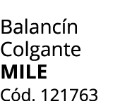 Balanc n Colgante MILE C d. 121763