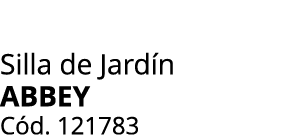 Silla de Jard n ABBEY C d. 121783