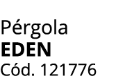 P rgola EDEN C d. 121776