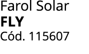 Farol Solar FLY C d. 115607 